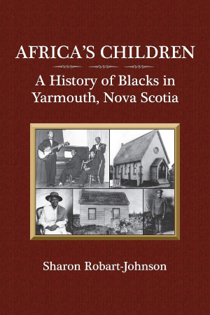 African-American History 365 | Africa's Children: A History of Blacks in Yarmouth, Nova Scotia by Sharon Robart-Johnson